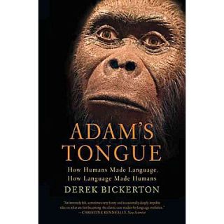 Adams Tongue: How Humans Made Language, How Language Made Humans
