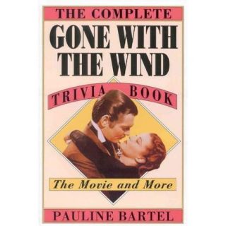 The Complete Gone with the Wind Trivia Book: The Movie and More