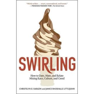Swirling: How to Date, Mate, and Relate Mixing Race, Culture, and Creed