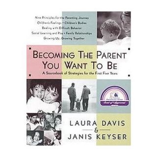 Becoming the Parent You Want to Be (Paperback)