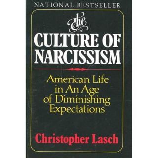Culture of Narcissism: American Life in an Age of Diminishing Expectations