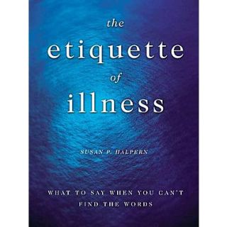 The Etiquette of Illness: What to Say When You Cant Find the Words