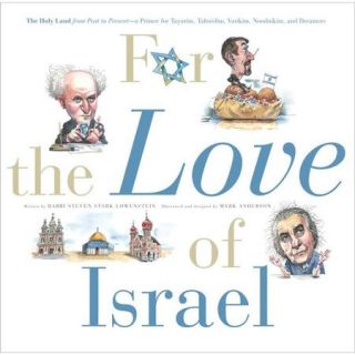For the Love of Israel: The Holy Land from Past to Present    A Primer for Tayarim, Talmidim, Vatikim, Noodnikim, and Dreamers