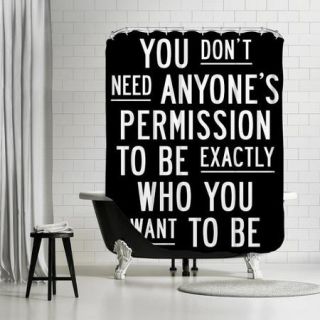 Americanflat ''You Don't Need Anyone's Permission To Be Exactly Who You Want To Be'' Shower Curtain