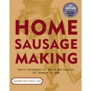 Home Sausage Making: How to Techniques for Making and Enjoying 100 Sausages at Home